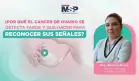 ¿Por qué el cáncer de ovario se detecta tarde y qué hacer para reconocer sus señales?