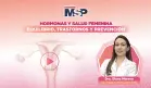 Hormonas y salud femenina: Equilibrio, trastornos y prevención