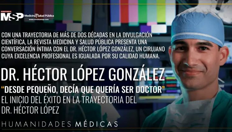 "Desde peque&ntilde;o dec&iacute;a que quer&iacute;a ser doctor": historia de &eacute;xito y perseverancia del Dr. H&eacute;ctor L&oacute;pez