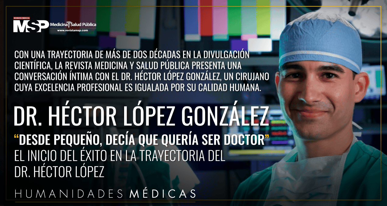 “Desde pequeño decía que quería ser doctor”: historia de éxito y perseverancia del Dr. Héctor López
