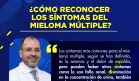 ¿Cómo reconocer los síntomas del mieloma múltiple?