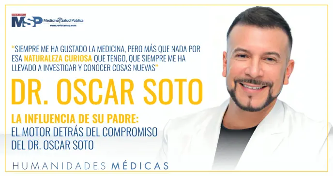 La influencia de su padre: el motor detrás del compromiso del Dr. Oscar Soto