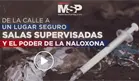 De la calle a un lugar seguro: salas supervisadas y el poder de la naloxona