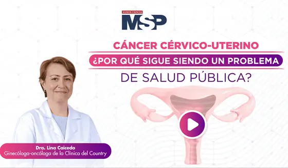 Cáncer cérvico-uterino: ¿Por qué sigue siendo un problema de salud pública?